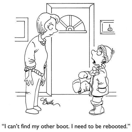 "I can't find my other boot. I need to be rebooted."