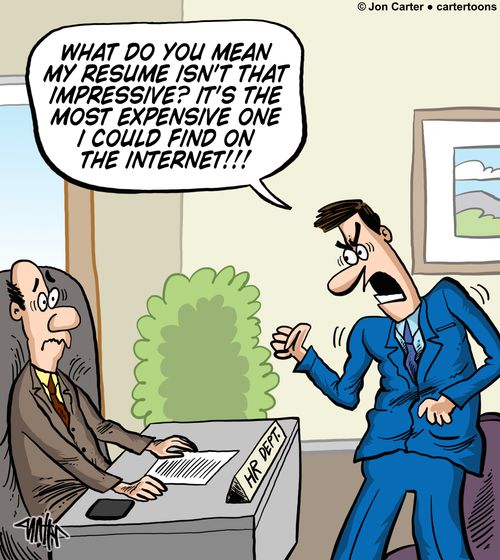 'What do you mean my resume isn't that impressive? It's the most expensive one I could find on the internet!'