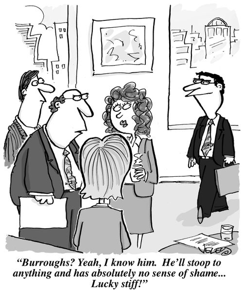 "Burroughs? Yeah, I know him. He'll stoop to anything and has absolutely no sense of shame... Lucky stiff!"