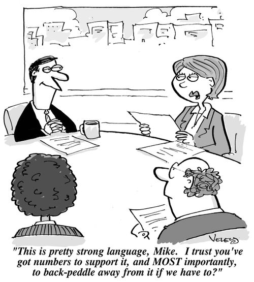 "This is pretty strong language, Mike. I trust you've got numbers to support it, and MOST importantly, to back-peddle away from it if we have to?"