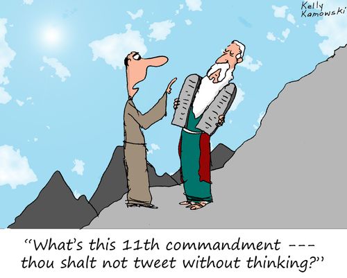 "What's this 11th commandment - thou shalt not tweet without thinking?"