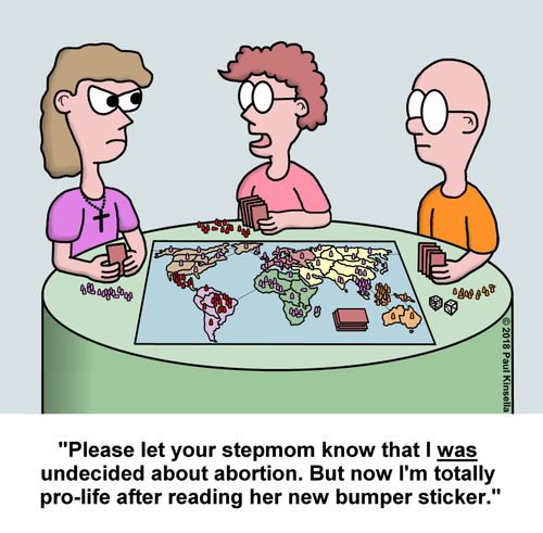 "Please let your stepmom know that I was  undecided about abortion. But now I'm totally  pro-life after reading her new bumper sticker."