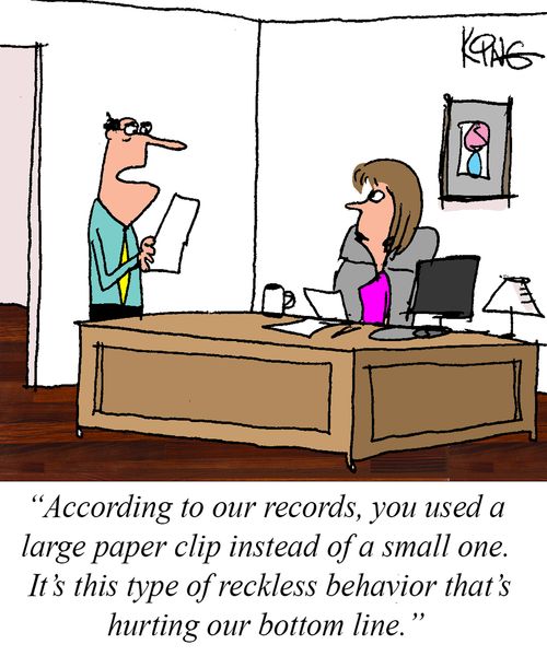 "According to our records, you used a large paper clip instead of a small one. It's this type of reckless behavior that's hurting our bottom line."