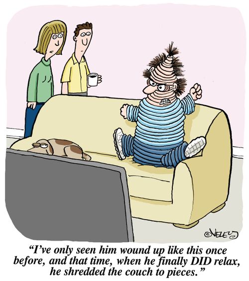 "I've only seen him wound up like this once before, and that time, when he finally DID relax, he shredded the couch to pieces."