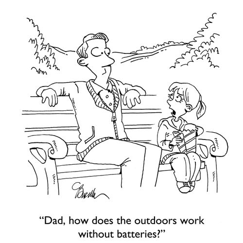 "Dad, how does the outdoors work without batteries?"