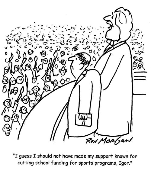 "I guess I should not have made my support known for cutting school funding for sports programs, Igor."