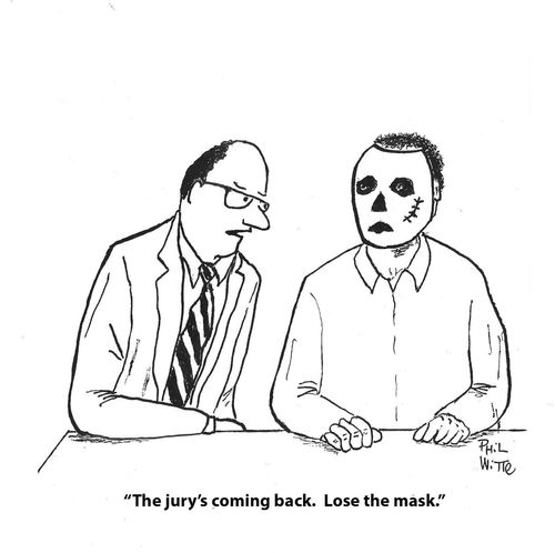 "The jury's coming back. Lose the mask."