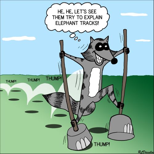 "He, he, let's see them try to explain elephant tracks!"