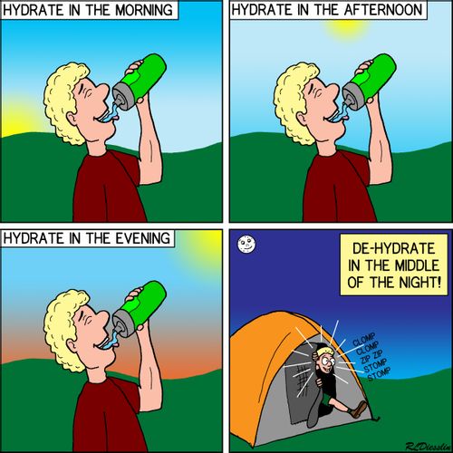 Hydrate in the morning, afternoon, and evening...dehydrate in the middle of the night.
