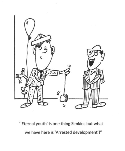 "'Eternal yout' is one thing Simkins but what we have here is 'Arrested development'!"