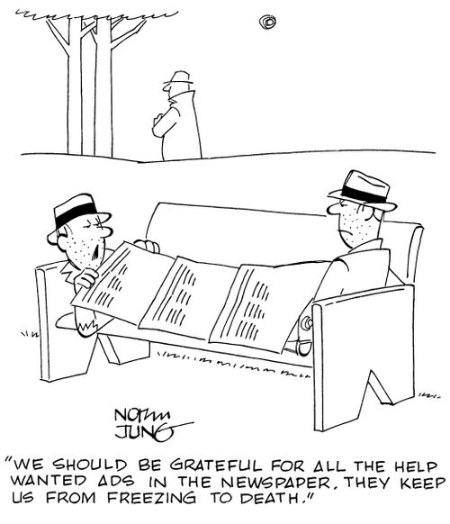"We should be grateful for all the help wanted ads in the newspaper. They keep us from freezing to death."