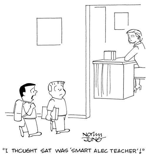"I thought SAT was 'Smart Alec Teacher'!"