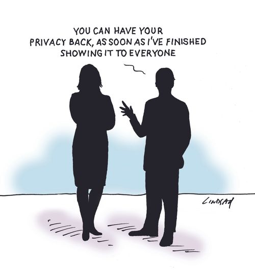 You can have your privacy back, as soon as I've finished showing it to everyone