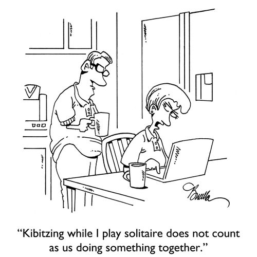"Kibitzing while I play solitaire does not count as us doing something together."