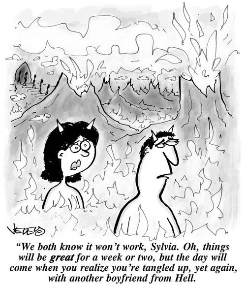 "We both know it won't work, Sylvia. Oh, things will be great for a week or two, but the day will come when you realize you're tangled up, once again, wiht another boyfriend from Hell."