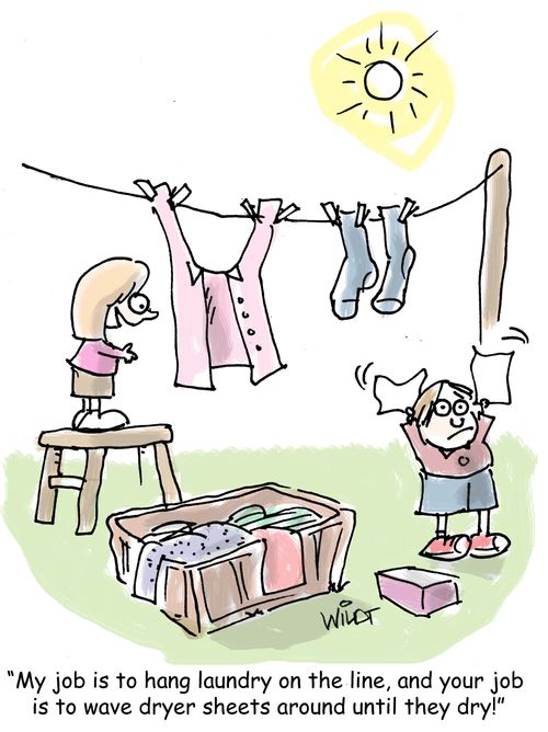 "My job is to hang laundry on the line, and your job  is to wave dryer sheets around until they dry!"