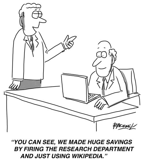 "You can see, we made huge savings by firing the research department and just using Wikipedia."