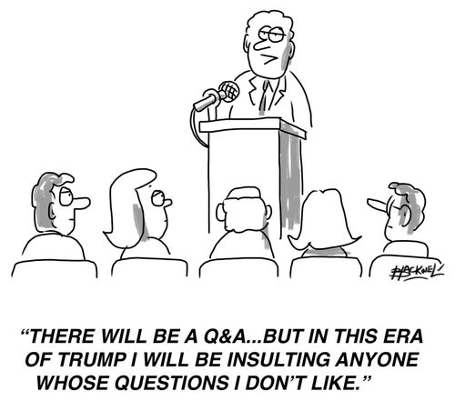 "There will be a Q&A...but in this era of Trump I will be insulting anyone whose questions I don't like."