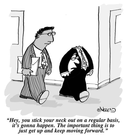 "Hey, you stick your neck out on a regular basis, it's gonna happen. The important thing is to just get up and keep moving forward."