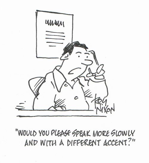 "Would you please speak more slowly and with a different accent?"
