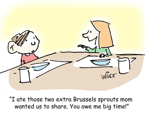 "I ate those two extra Brussels sprouts mom wanted us to share. You owe me big time!"