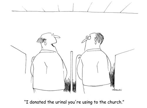 "I donated the urinal you're using to the church." 