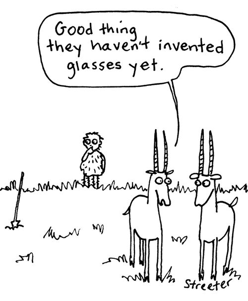 "Good thing they haven't invented glasses yet."