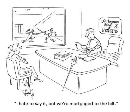 "I hate to say it, but we're mortgaged to the hilt."