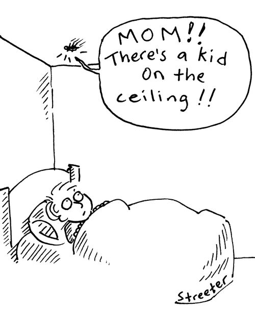 "Mom!! There's a kid on the ceiling!"