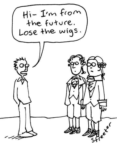 "Hi, I'm from the future. Lose the wigs."