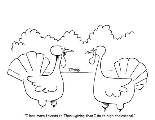 "I lose more friends to Thanksgiving than I do to high cholesterol."