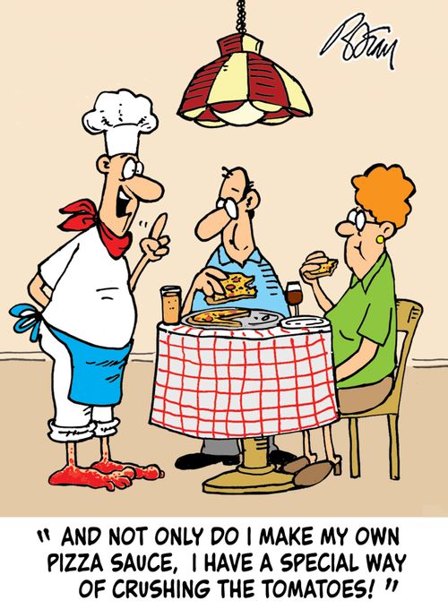 "And not only do I make my own pizza sauce, I have a special way of crushing the tomatoes!"