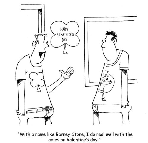 "With a name like Barney Stone, I do real well with the ladies on Valentine's day."