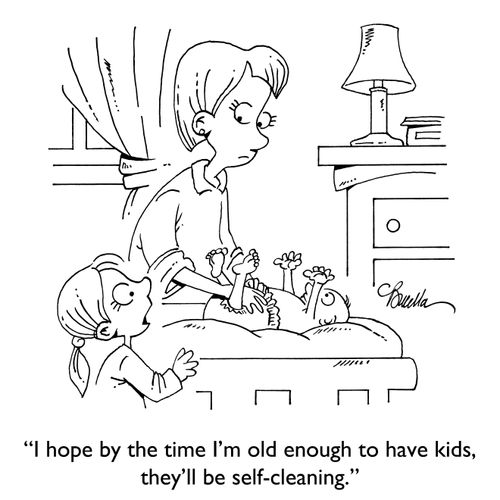 "I hope by the time I'm old enough to have kids, they'll be self-cleaning."