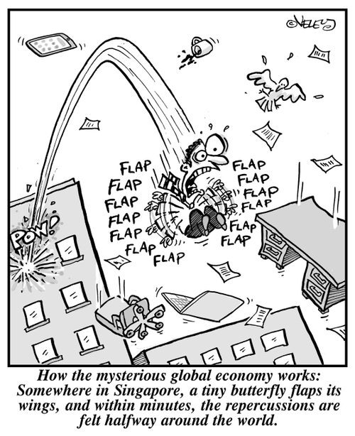 How the mysterious global economy works: Somewhere in Singapore, a tiny butterfly flaps its wings, and within minutes, the repercussions are felt halfway around the world.