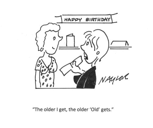 "The older I get, the older 'Old' gets."