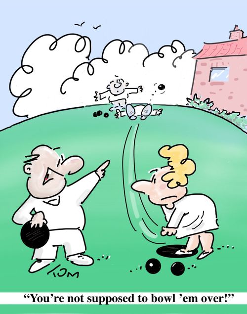 "You're not supposed to bowl 'em over!"