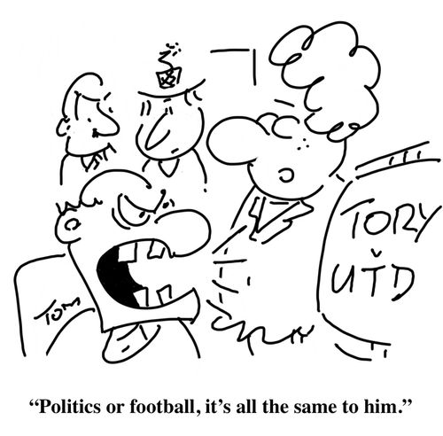 "Politics or football, it's all the same to him."