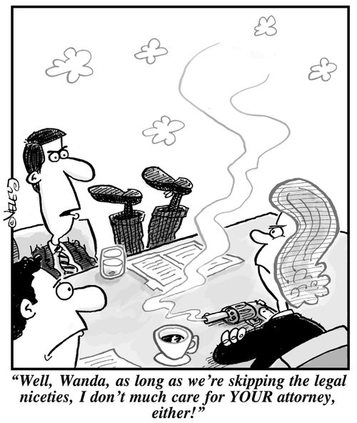 "Well, Wanda, as long as we're skipping the legal niceties, I don't care much for YOUR attorney, either!"