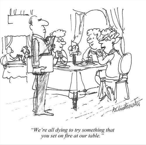 "We're all dying to try something that you set on fire at our table."