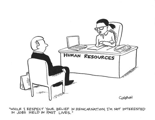 "While I respect your belief in reincarnation, I'm not interested in jobs held in past lives."