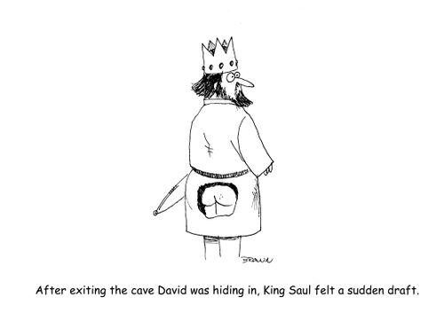 After exiting the cave David was hiding in, King Saul felt a sudden draft. 