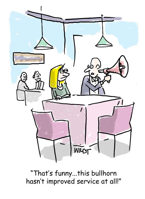 "That's funny...this bullhorn hasn't improved service at all!"