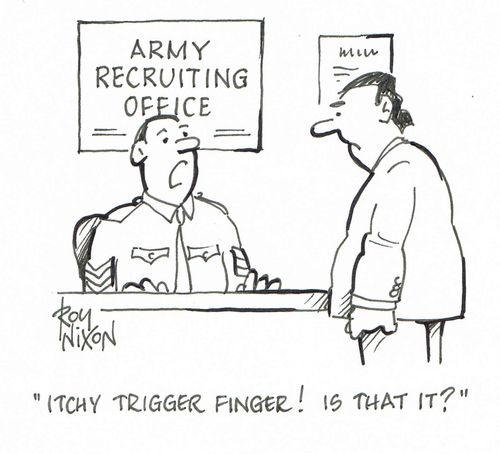"Itchy trigger finger! Is that it?" 