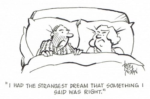 "I had the strangest dream that something I said was right." 