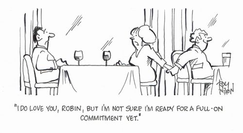 "I do love you, Robin, but I'm not sure I'm ready for a full-on commitment yet."