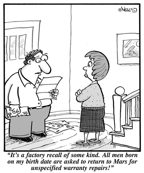 "It's a factory recall of some kind. All men born on my birth date are asked to return to Mars for unspecified warranty repairs!"