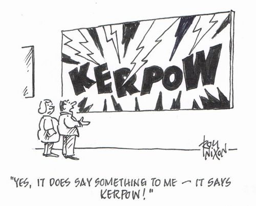 "Yes, it does say something to me - it says KERPOW!"