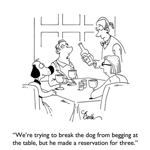 "We're tryng to break the dog from begging at the table, but he made a reservation for three."