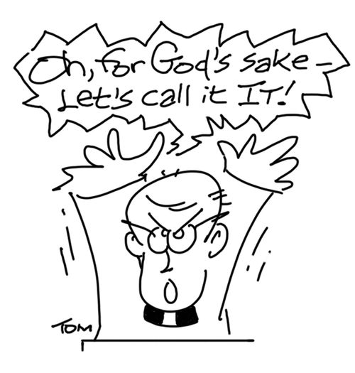 "Oh, for God's sake - let's call it IT!"